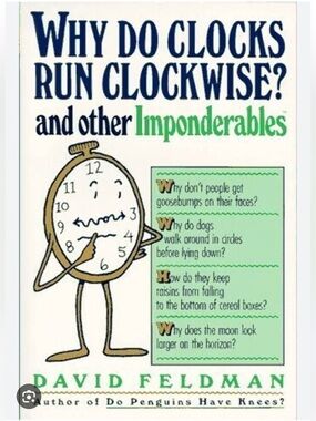 “Why Do Clocks Run Clockwise? and Other Imponderables” by David Feldman